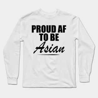 Asian - Proud AF Asian Long Sleeve T-Shirt